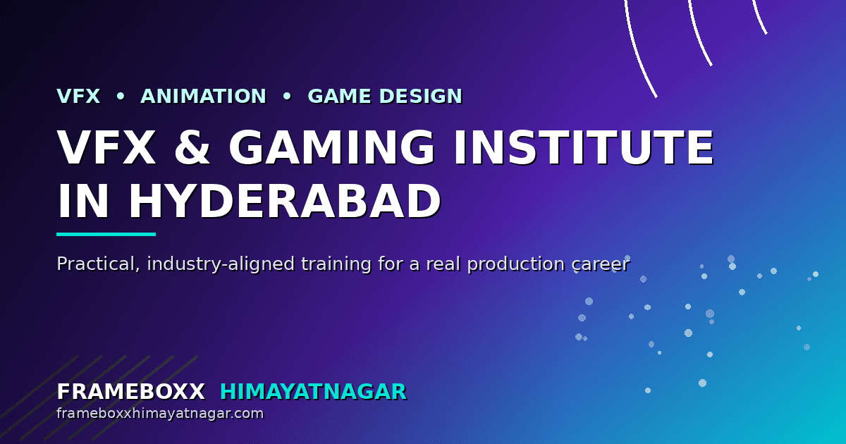 The Best VFX and Gaming Institute in Hyderabad Isn't the Flashiest - It's the One That Gets Your Career Right